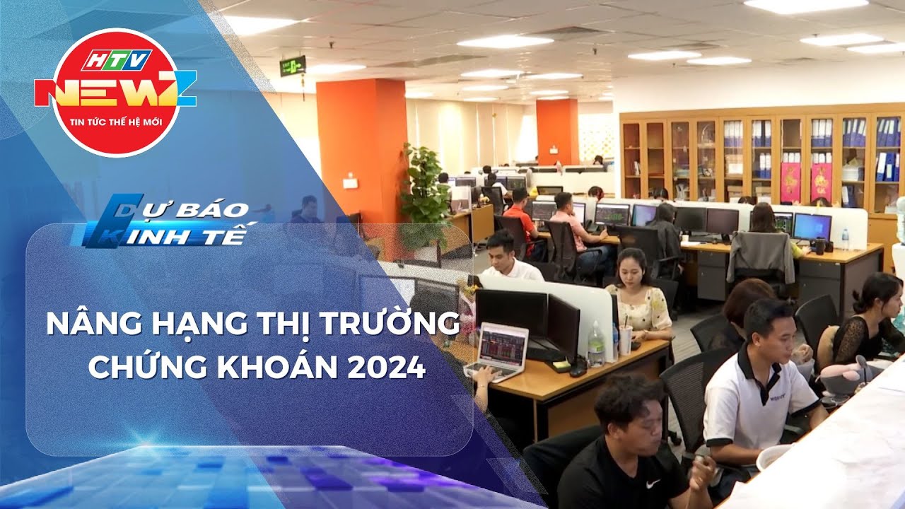 NÂNG HẠNG THỊ TRƯỜNG CHỨNG KHOÁN 2024