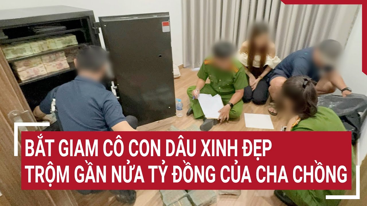 Cô con dâu xinh đẹp trộm gần nửa tỷ đồng của cha chồng