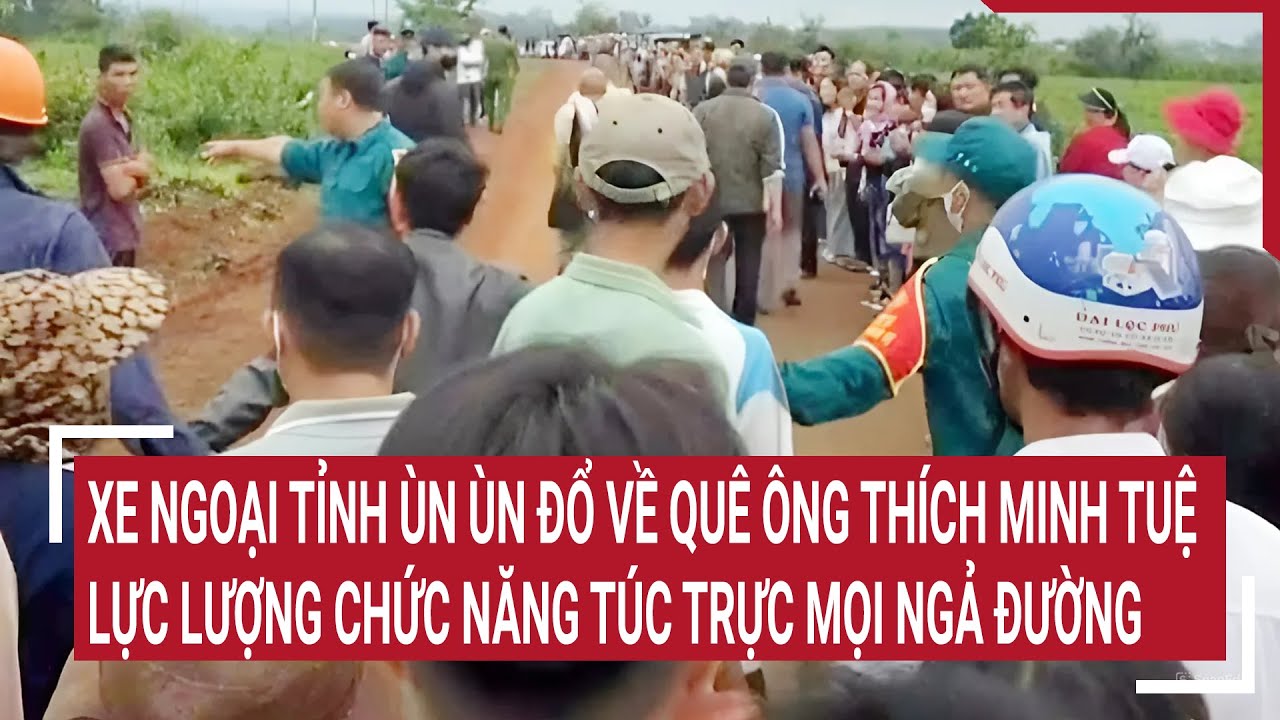 Xe ngoại tỉnh ùn ùn đổ về quê ông Thích Minh Tuệ, lực lượng chức năng túc trực mọi ngả đường