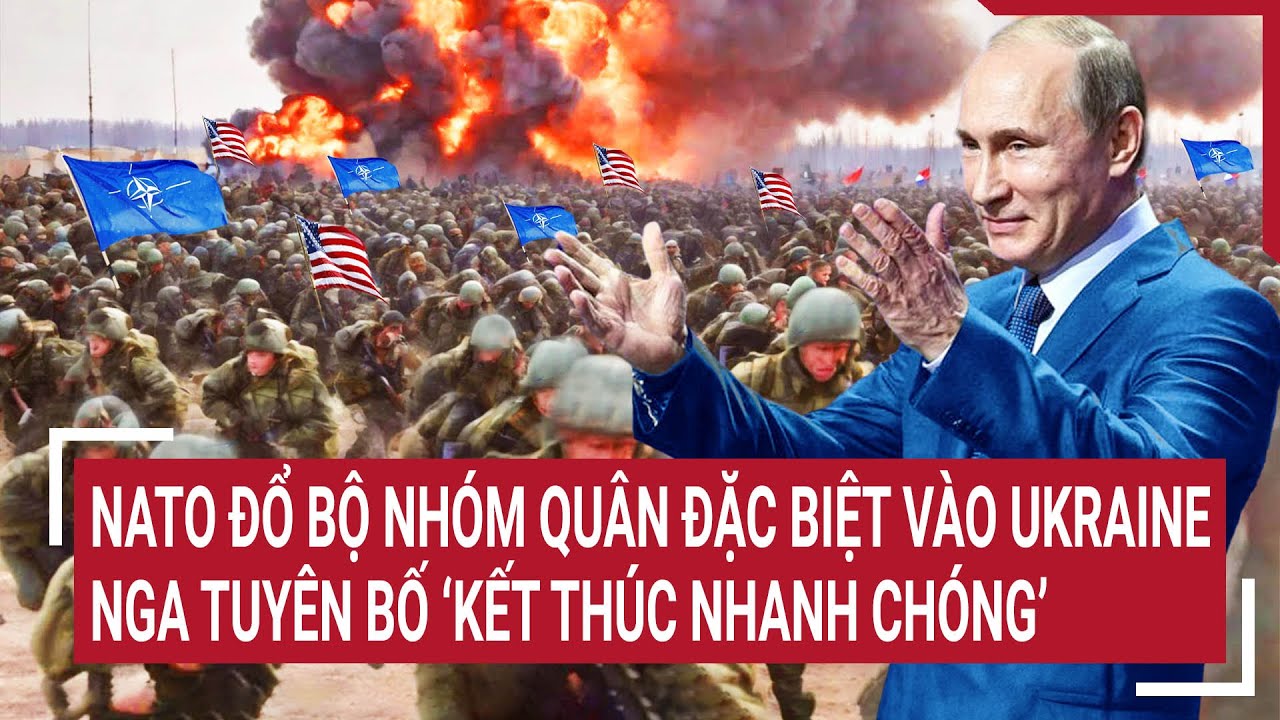 Điểm nóng thế giới 11/4: NATO đổ bộ quân đặc biệt vào Ukraine, Nga tuyên bố ‘kết thúc nhanh chóng’