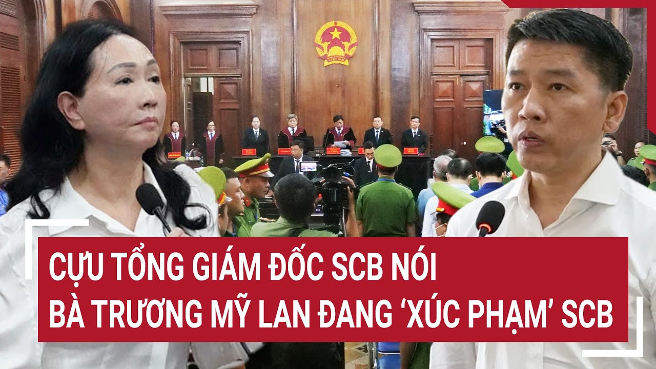 Cựu tổng giám đốc SCB nói bà Trương Mỹ Lan đang ‘xúc phạm’ SCB | Tin nóng