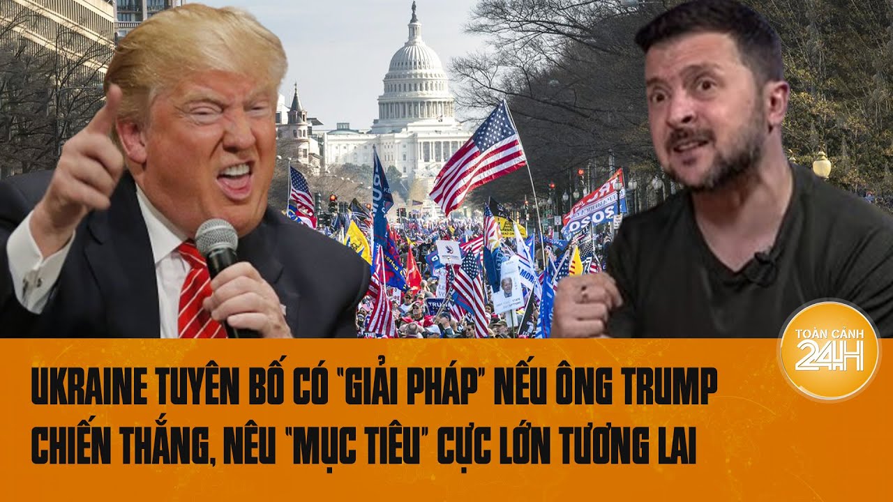 Ukraine tuyên bố có “giải pháp” nếu ông Trump chiến thắng, nêu “mục tiêu” cực lớn tương lai