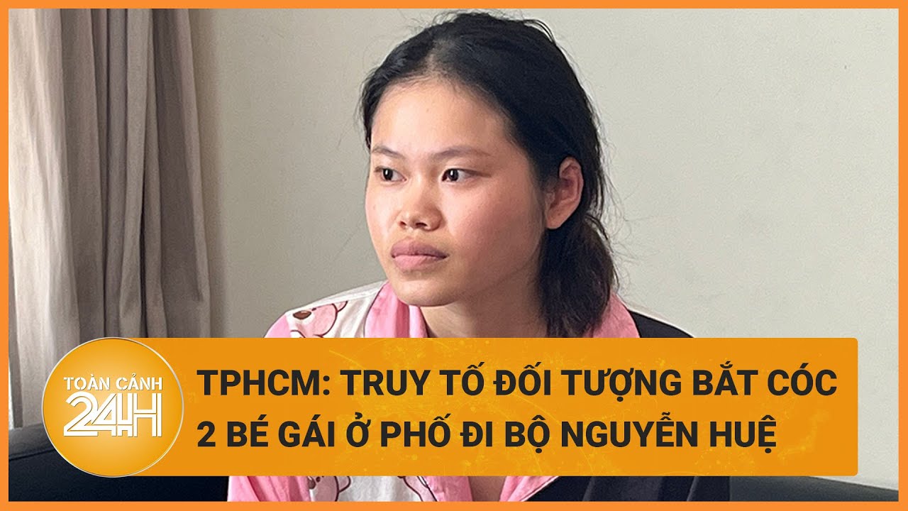 Truy tố đối tượng bắt cóc 2 bé gái ở phố đi bộ Nguyễn Huệ, TPHCM| Toàn cảnh 24h