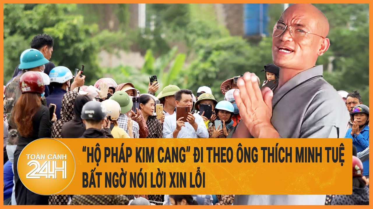 Vấn đề hôm nay 10/6: “Hộ pháp Kim Cang” đi theo ông Thích Minh Tuệ  bất ngờ nói lời xin lỗi