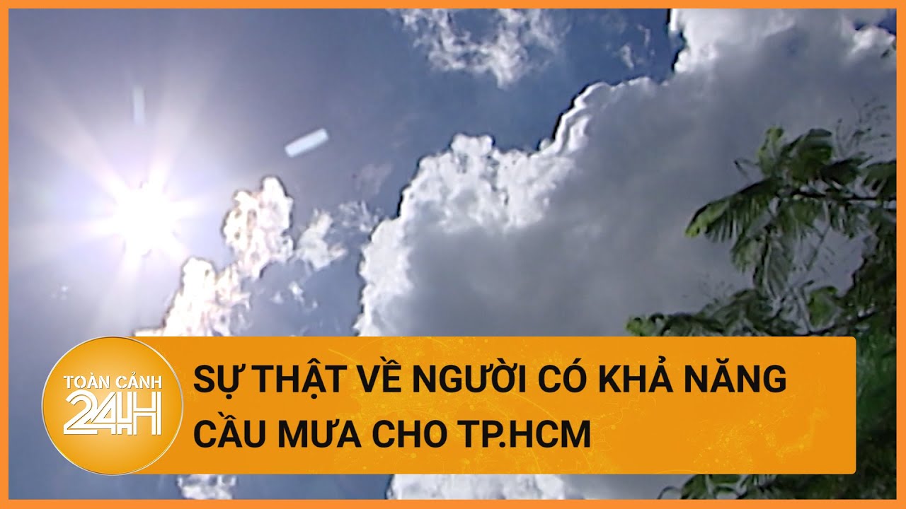 Chuyên gia giới thiệu người có khả năng cầu mưa cho TP.HCM nói gì? | Toàn cảnh 24h