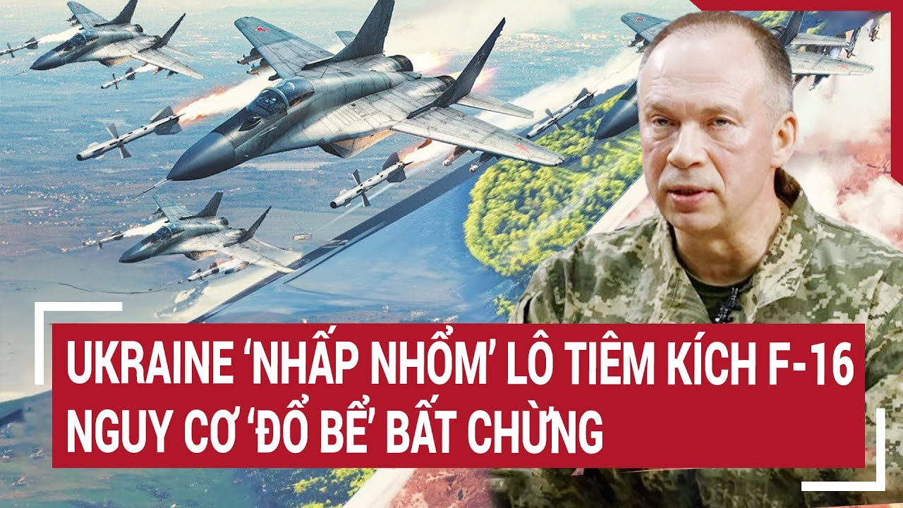 Diễn biến Nga - Ukraine 2/5: Ukraine ‘nhấp nhổm’ lô tiêm kích F-16  nguy cơ ‘đổ bể’ bất chừng