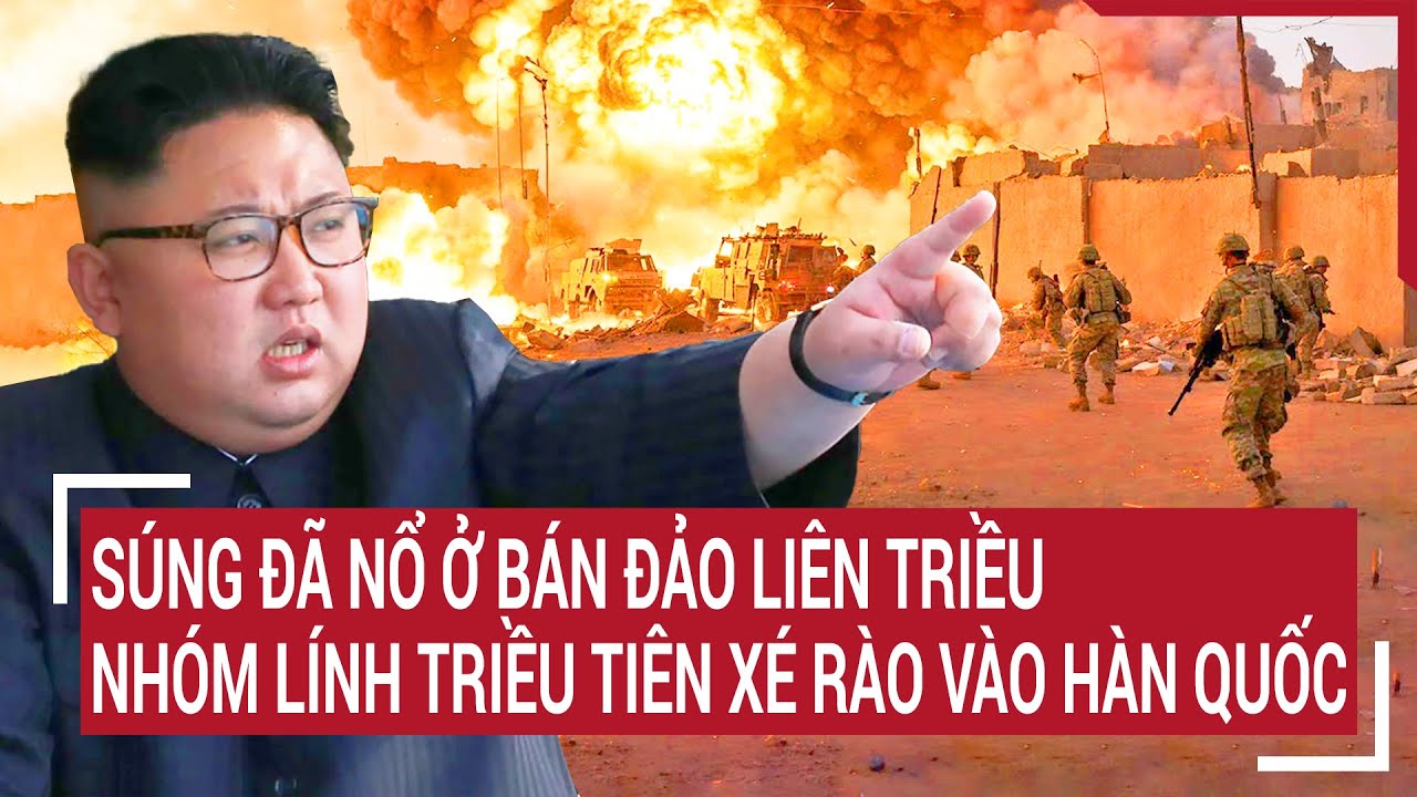 Điểm nóng thế giới 11/6: Súng đã nổ ở bán đảo liên Triều, nhóm lính Triều Tiên xé rào vào Hàn Quốc