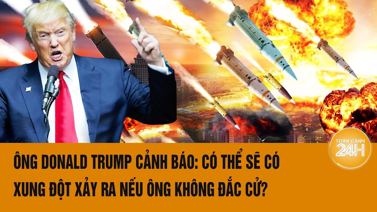 Thế giới nổi bật 27/7: Ông Donald Trump cảnh báo: Có thể sẽ có xung đột xảy ra nếu ông không đắc cử?