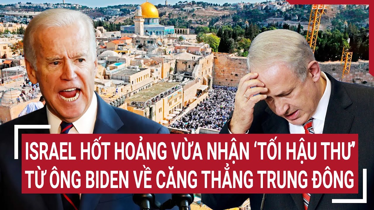 Thời sự quốc tế 4/8: Israel hốt hoảng vừa nhận ‘tối hậu thư’ từ ông Biden về căng thẳng Trung Đông