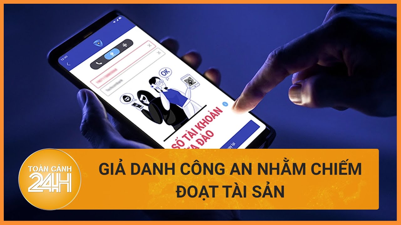 Hé lộ thủ đoạn giả danh công an để chiếm đoạt tài sản | Toàn cảnh 24h