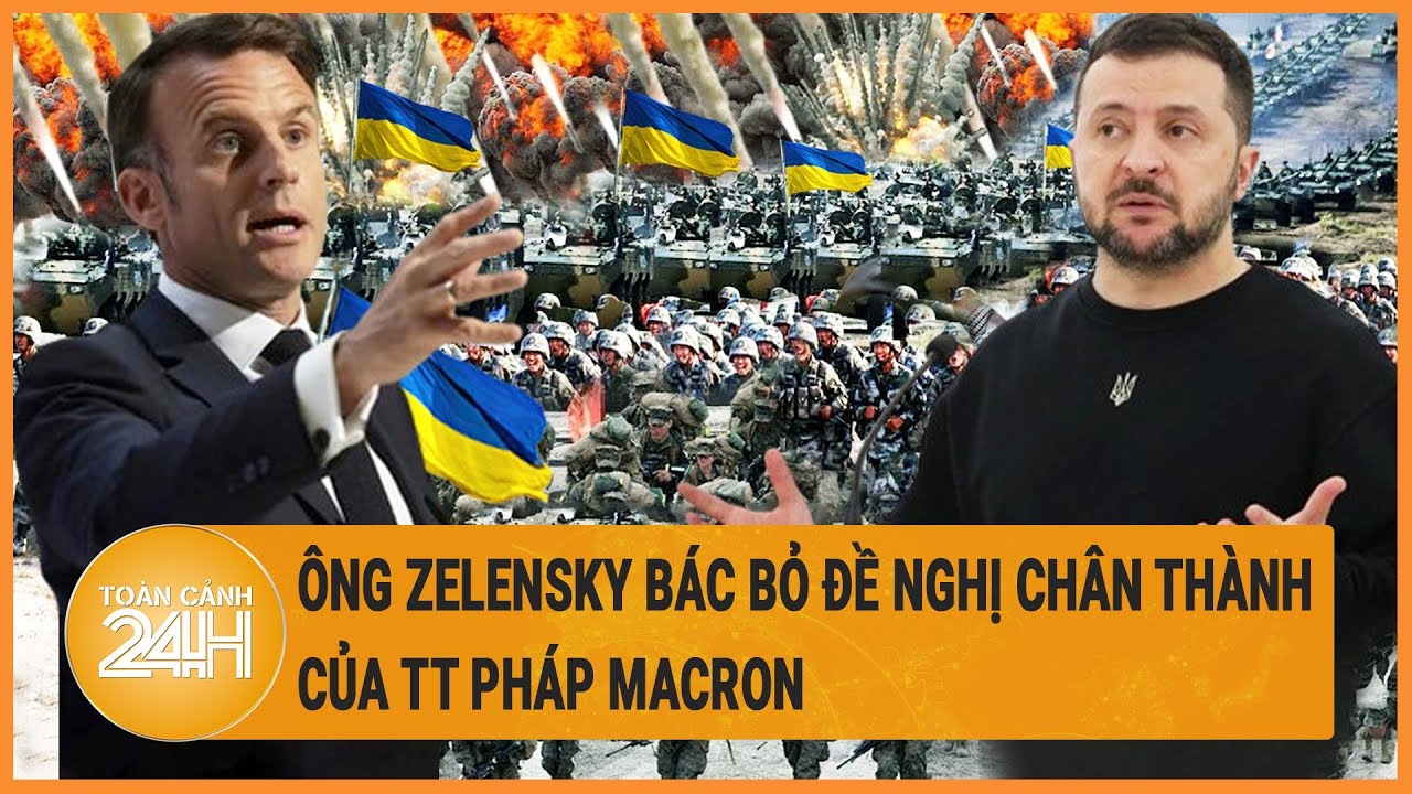 Chiến sự Nga-Ukraine 18/5: Ông Zelensky bác bỏ đề nghị chân thành của TT Pháp Macron