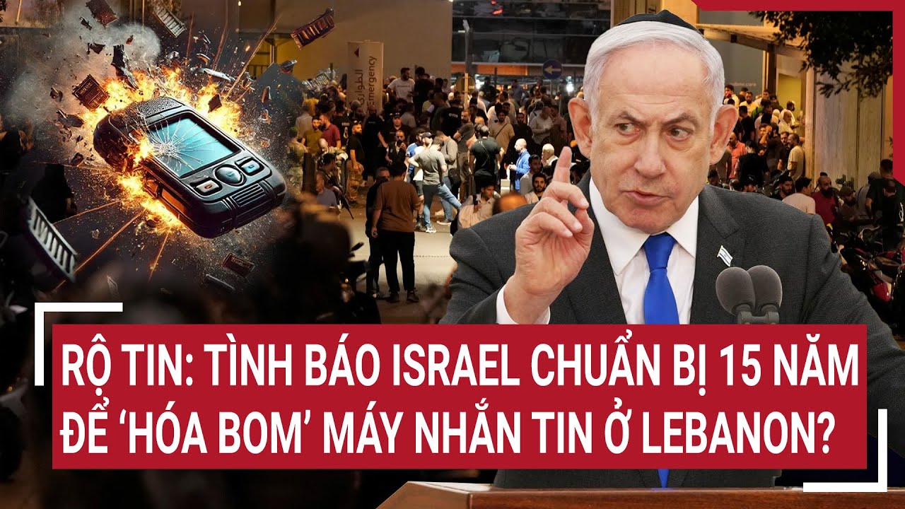 Rộ tin rúng động: Tình báo Israel chuẩn bị 15 năm để ‘hóa bom’ máy nhắn tin ở Lebanon?