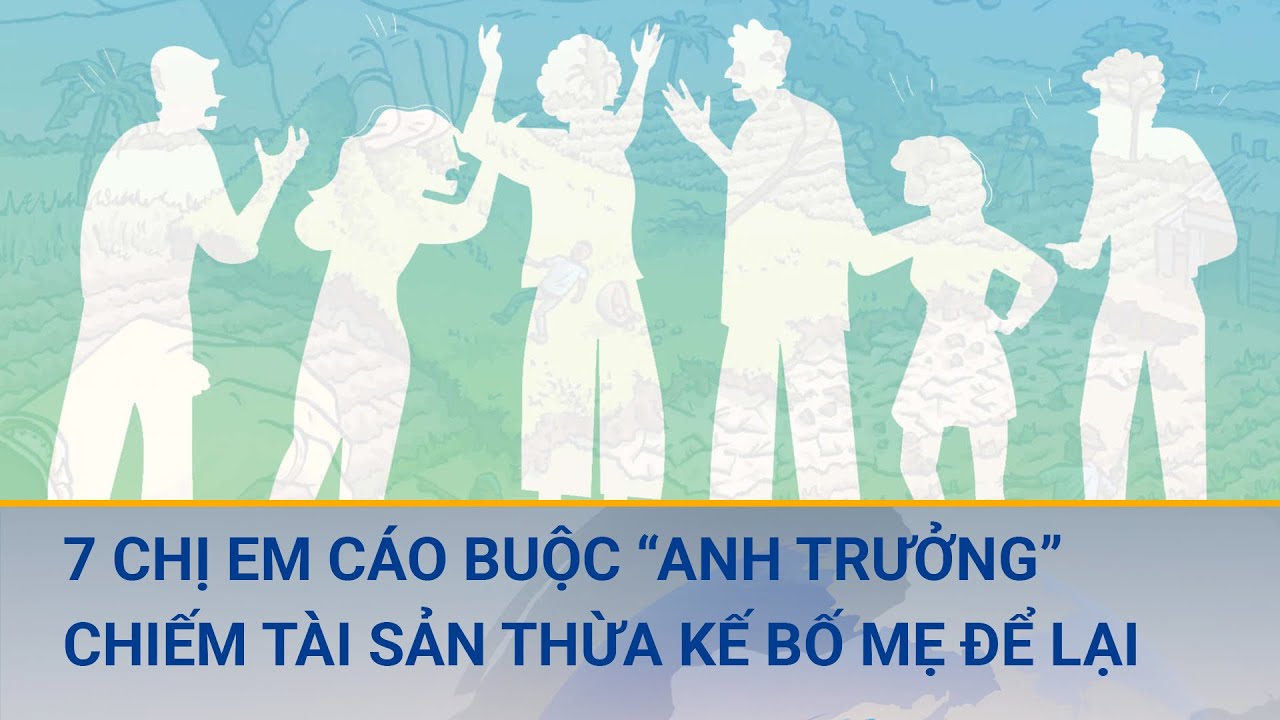 Bắc Giang: 7 chị em cáo buộc “anh trưởng” chiếm hết tài sản và hàng nghìn mét vuông đất thừa kế