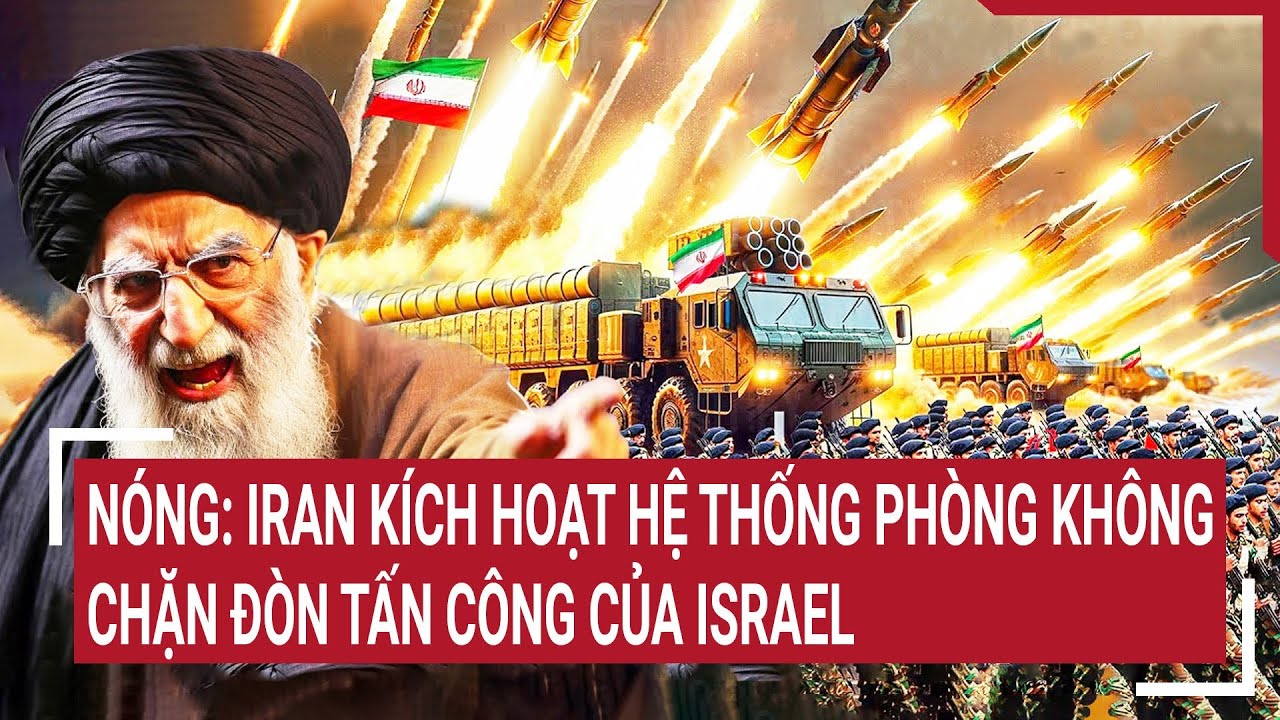 Nóng: Iran kích hoạt hệ thống phòng không chặn đòn tấn công của Israel