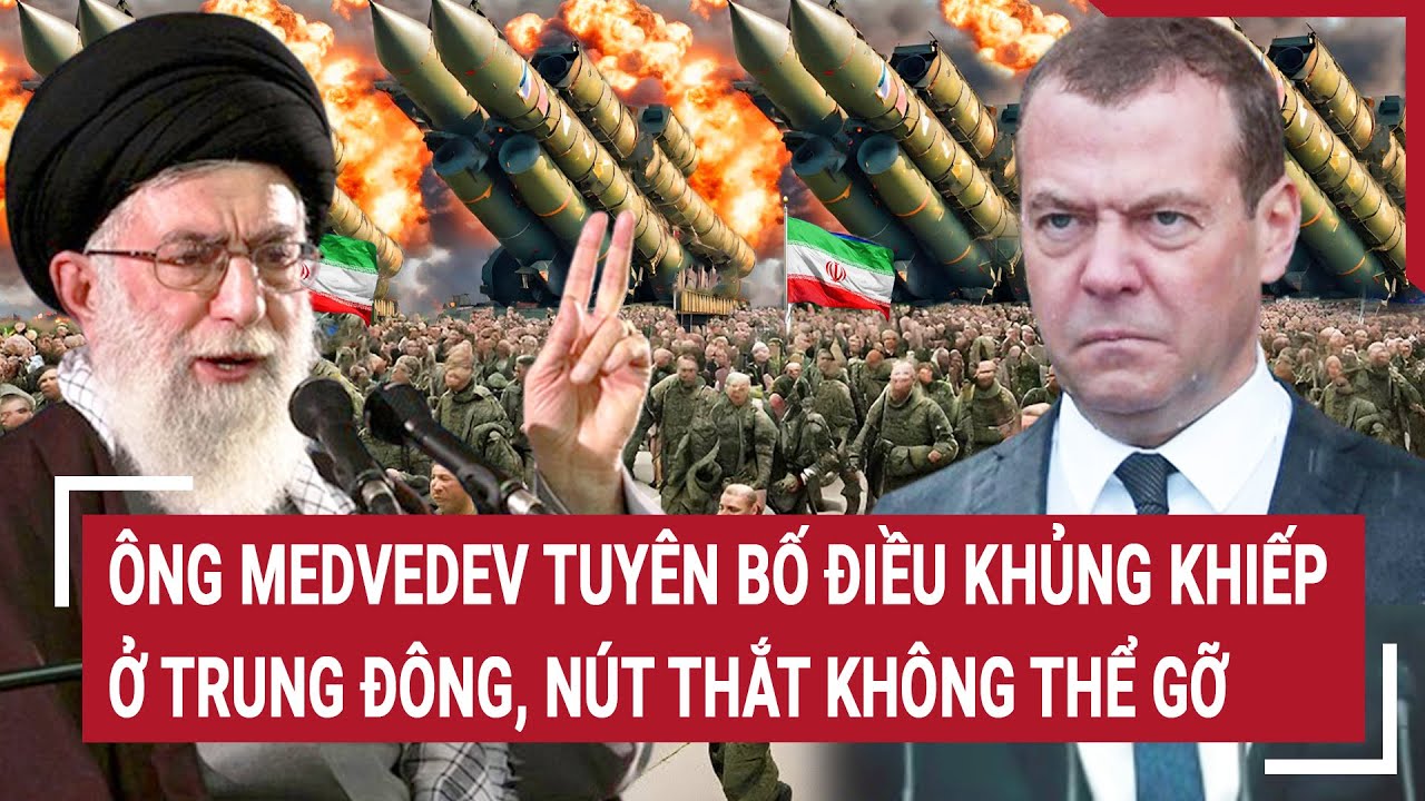 Điểm nóng thế giới 1/8: Ông Medvedev tuyên bố điều khủng khiếp ở Trung Đông, nút thắt không thể gỡ