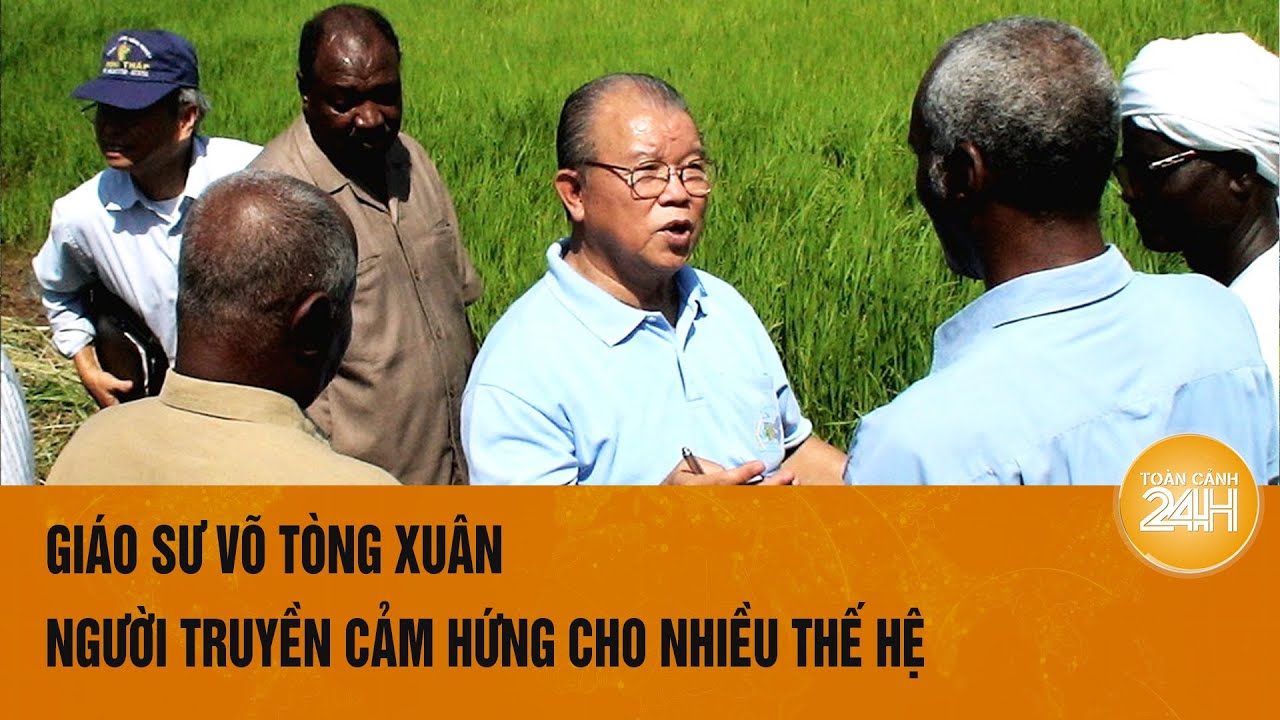 Giáo sư Võ Tòng Xuân: Người truyền cảm hứng cho nhiều thế hệ