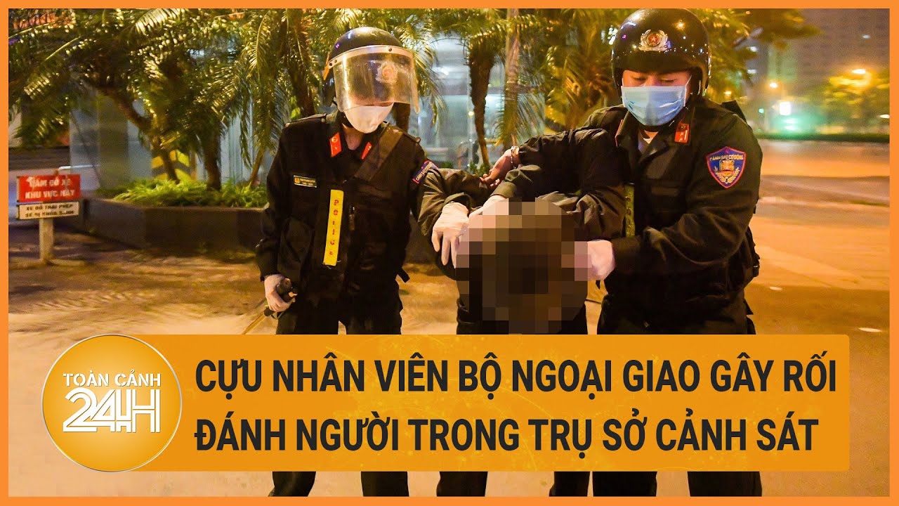 Tin nóng toàn cảnh 3/4: Cựu nhân viên Bộ Ngoại giao gây rối, đánh người trong trụ sở cảnh sát