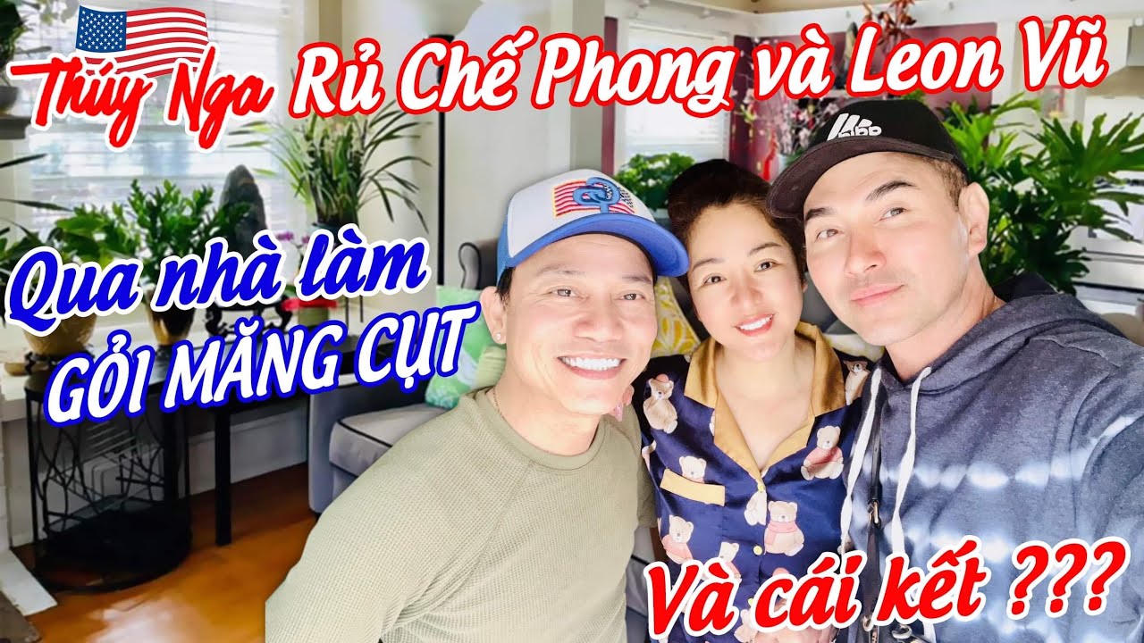 Thúy Nga rủ Chế Phong và Leon Vũ qua nhà làm gỏi măng cụt và cái kết…