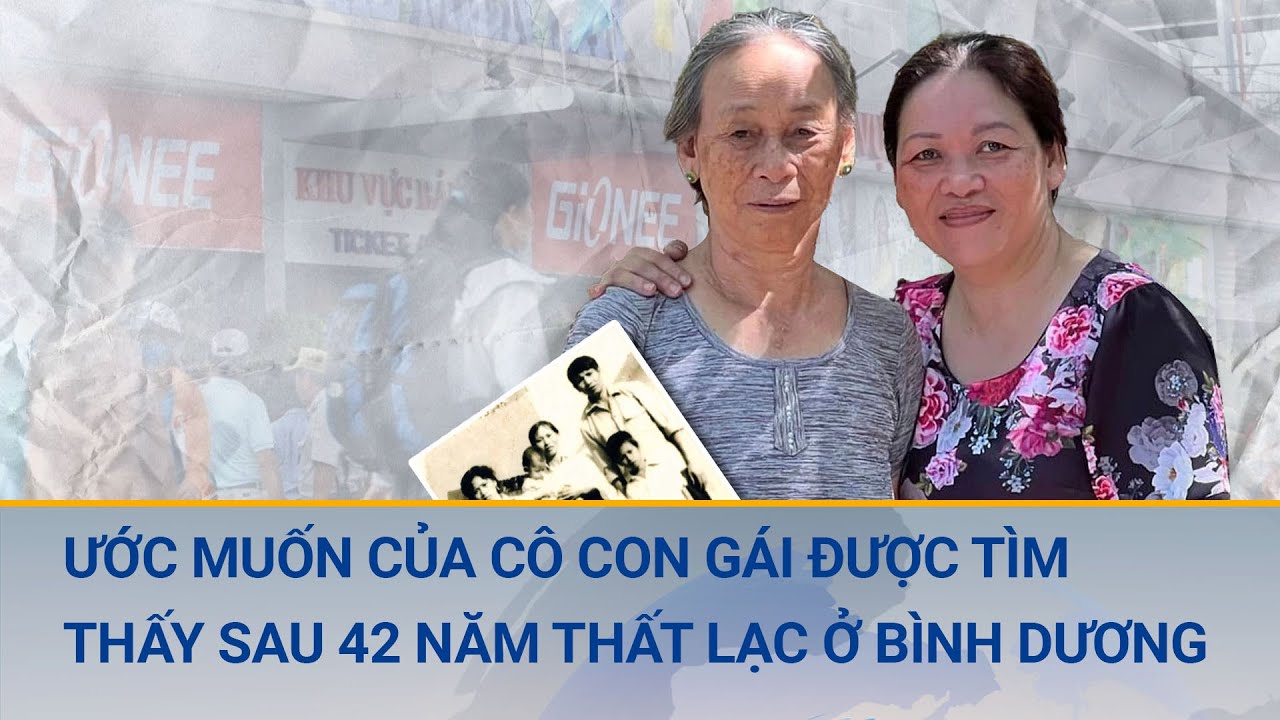 Nghẹn ngào ước muốn của cô con gái được tìm thấy sau 42 năm thất lạc ở Bình Dương | Cuộc sống 24h