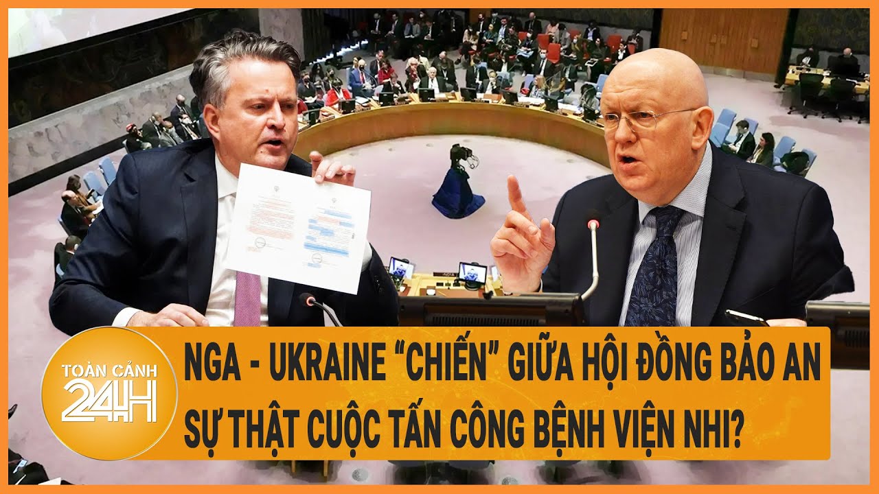 Nga - Ukraine ‘chiến’ giữa Hội đồng Bảo an, sự thật cuộc tấn công bệnh viện nhi?