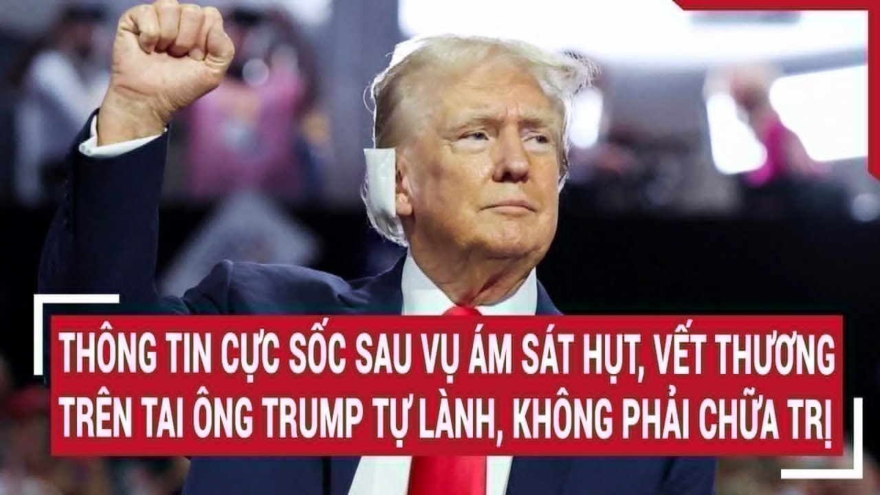 Thông tin cực sốc sau vụ ám sát hụt, vết thương trên tai ông Trump tự lành, không phải chữa trị