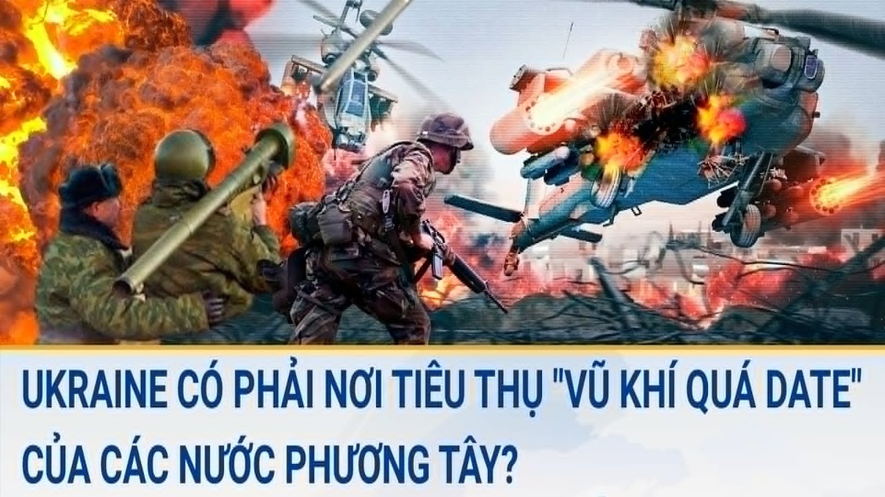 Diễn biến Nga - UKraine 19/3: Ukraine có phải nơi tiêu thụ "vũ khí quá date" từ các nước phương Tây?