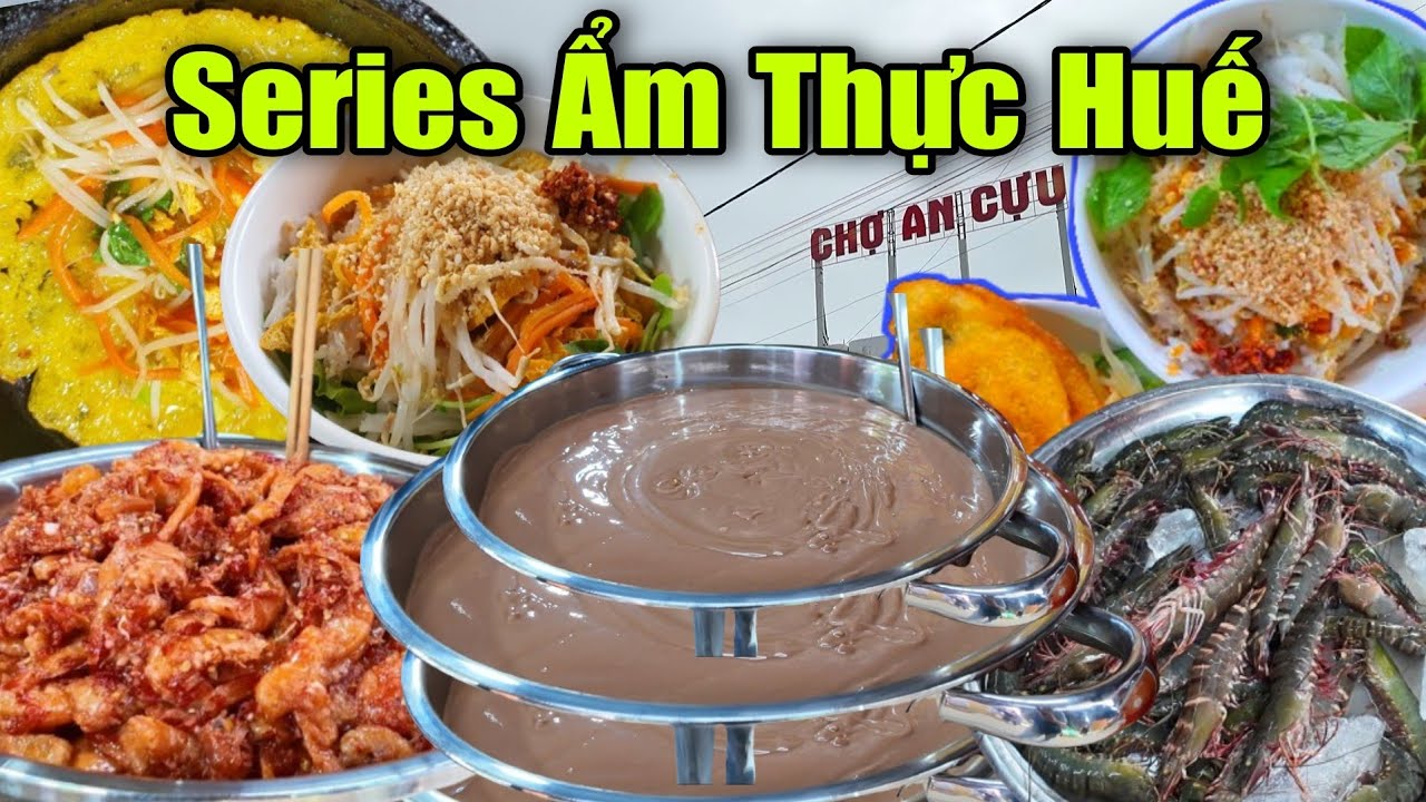 Series Ẩm Thực Huế CHỢ AN CỰU - Phát Hiện Ra Nhiều Món Ngon Khó Đỡ Ghé 1 Lần Nhớ Cả Đời