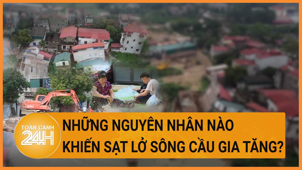 4 yếu tố bất lợi khiến sạt lở sông Cầu gia tăng| Toàn cảnh 24h