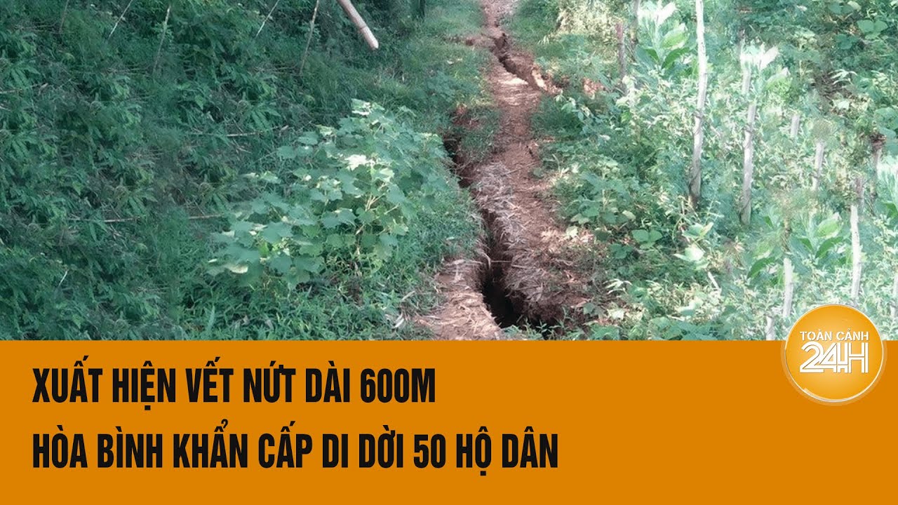 Xuất hiện vết nứt dài 600m, Hòa Bình khẩn cấp di dời 50 hộ dân