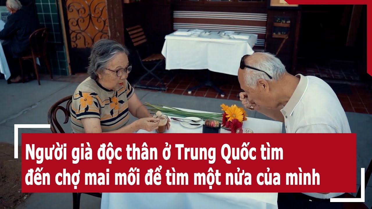 Người già độc thân ở Trung Quốc tìm đến chợ mai mối để tìm một nửa của mình