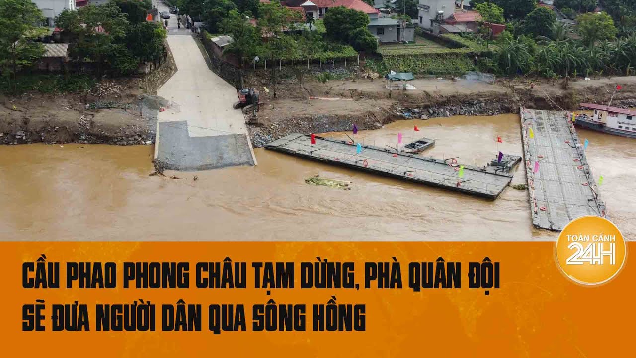 Cầu phao Phong Châu tạm dừng, phà quân đội sẽ đưa người dân qua sông Hồng? | Toàn cảnh 24h