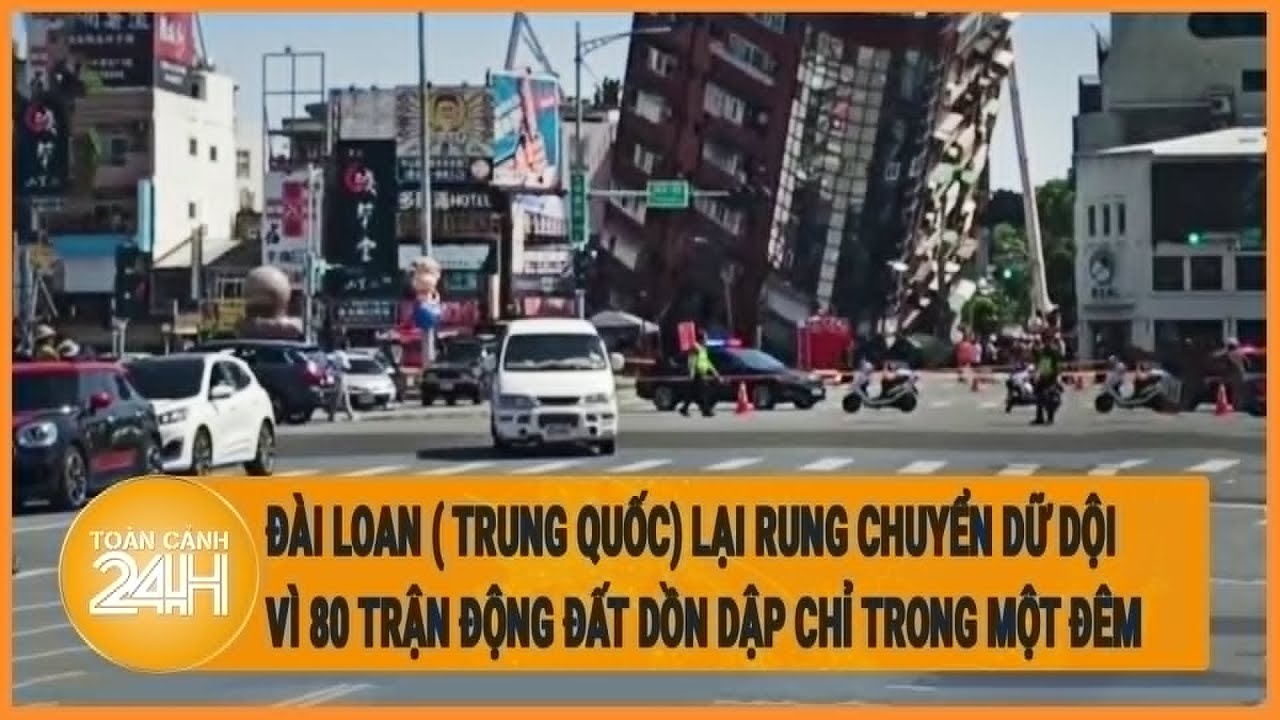 Đài Loan ( Trung Quốc) lại rung chuyển dữ dội vì 80 trận động đất dồn dập chỉ trong một đêm