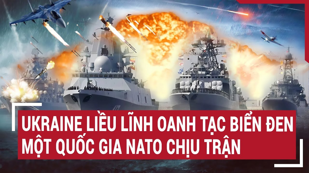 Thời sự quốc tế ngày 26/7: Ukraine liều lĩnh oanh tạc biển Đen, một quốc gia NATO chịu trận