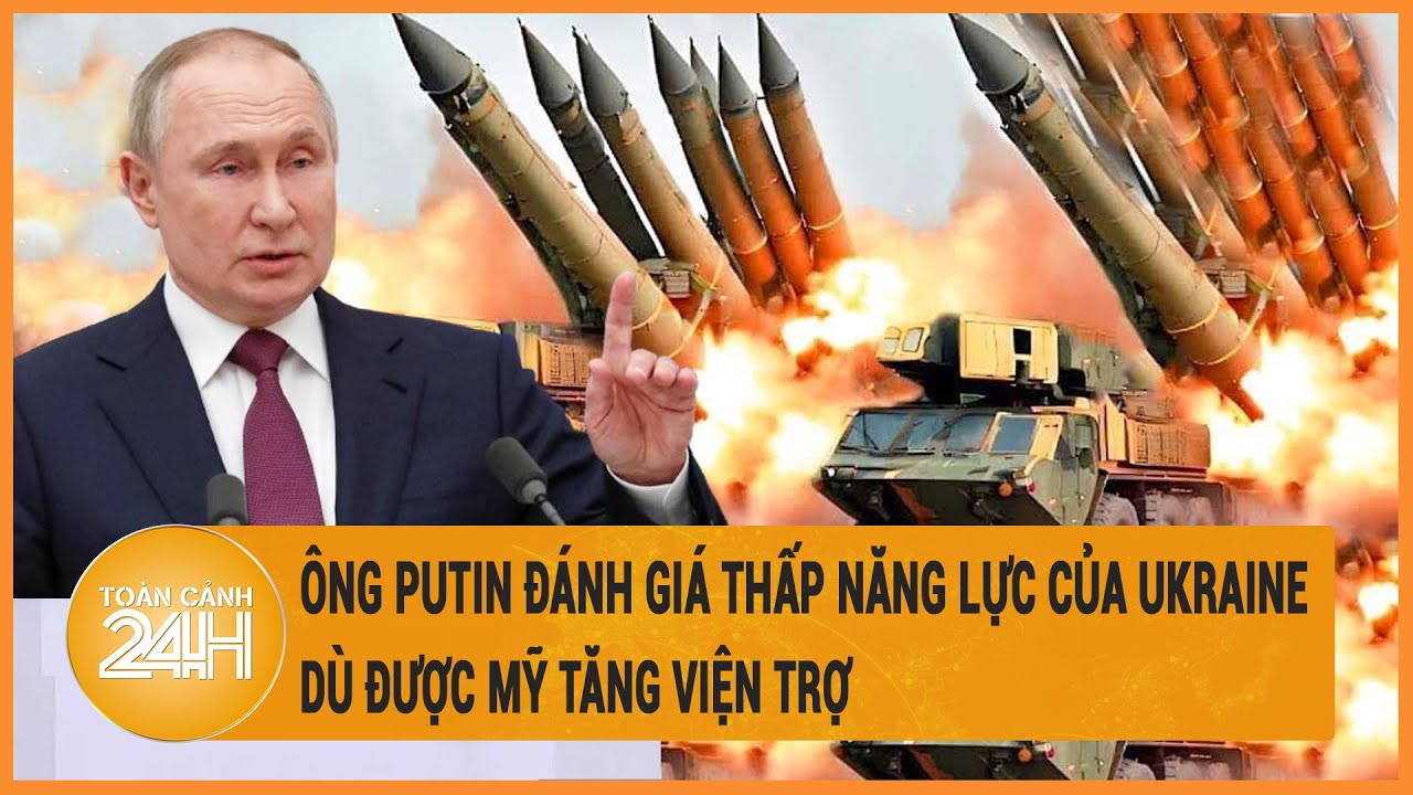 Xung đột Nga-Ukraine 19/5: Ông Putin đánh giá thấp năng lực của Ukraine dù được Mỹ tăng viện trợ