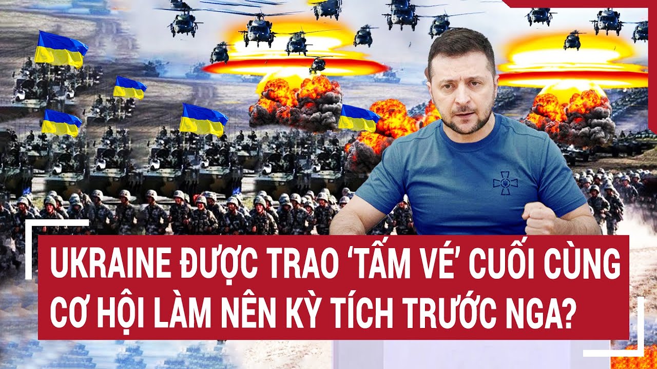 Tin quốc tế: Ukraine được trao “tấm vé” cuối cùng cơ hội làm nên kỳ tích trước Nga?