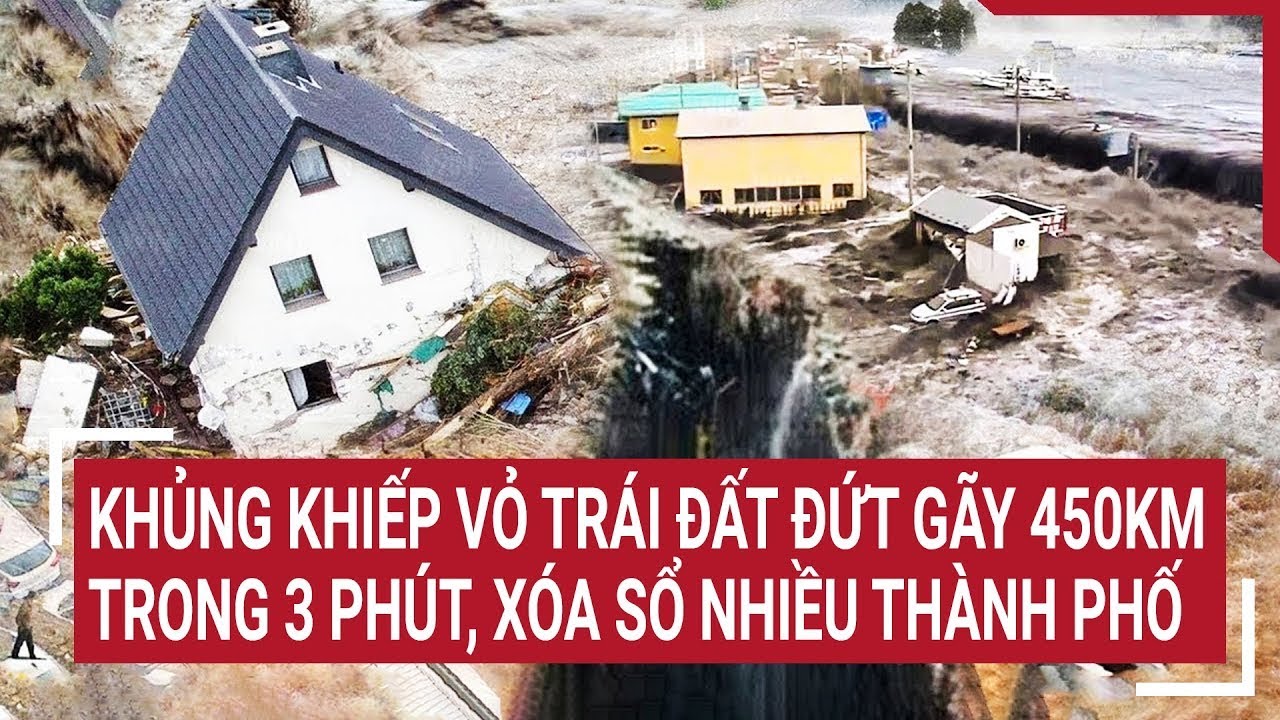 Khủng khiếp thảm họa: Vỏ Trái đất đứt gãy 450km trong 3 phút, xóa sổ nhiều thành phố