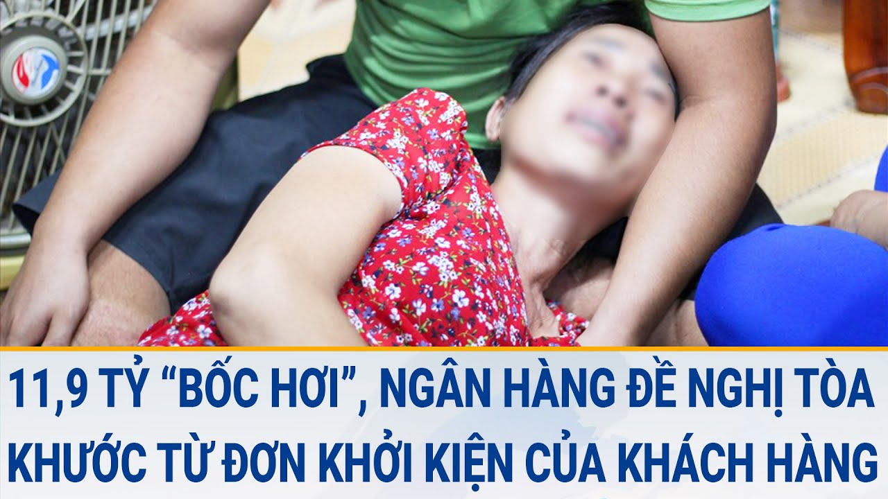 Toàn cảnh 22/3: 11,9 tỷ “bốc hơi”, Ngân hàng đề nghị tòa không thụ lý đơn kiện của khách hàng