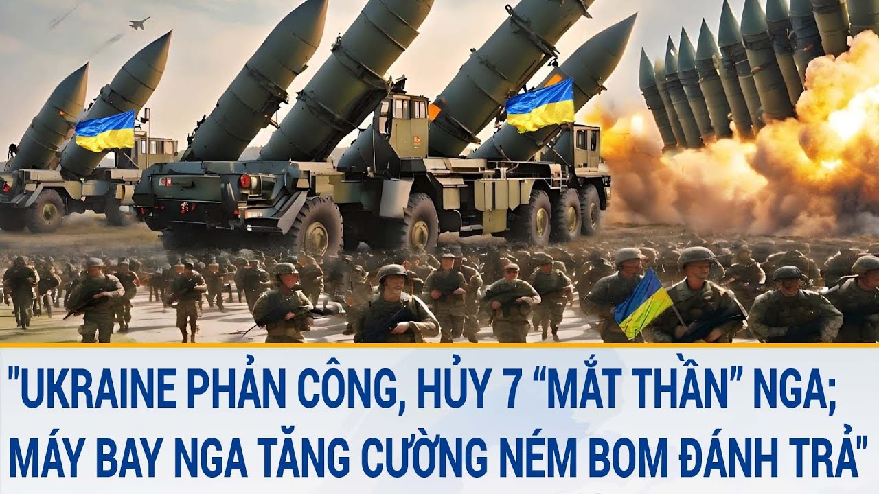 Tin thế giới 8/3: "Ukraine phản công, hủy 7 “mắt thần” Nga; Máy bay Nga tăng cường ném bom đánh trả"