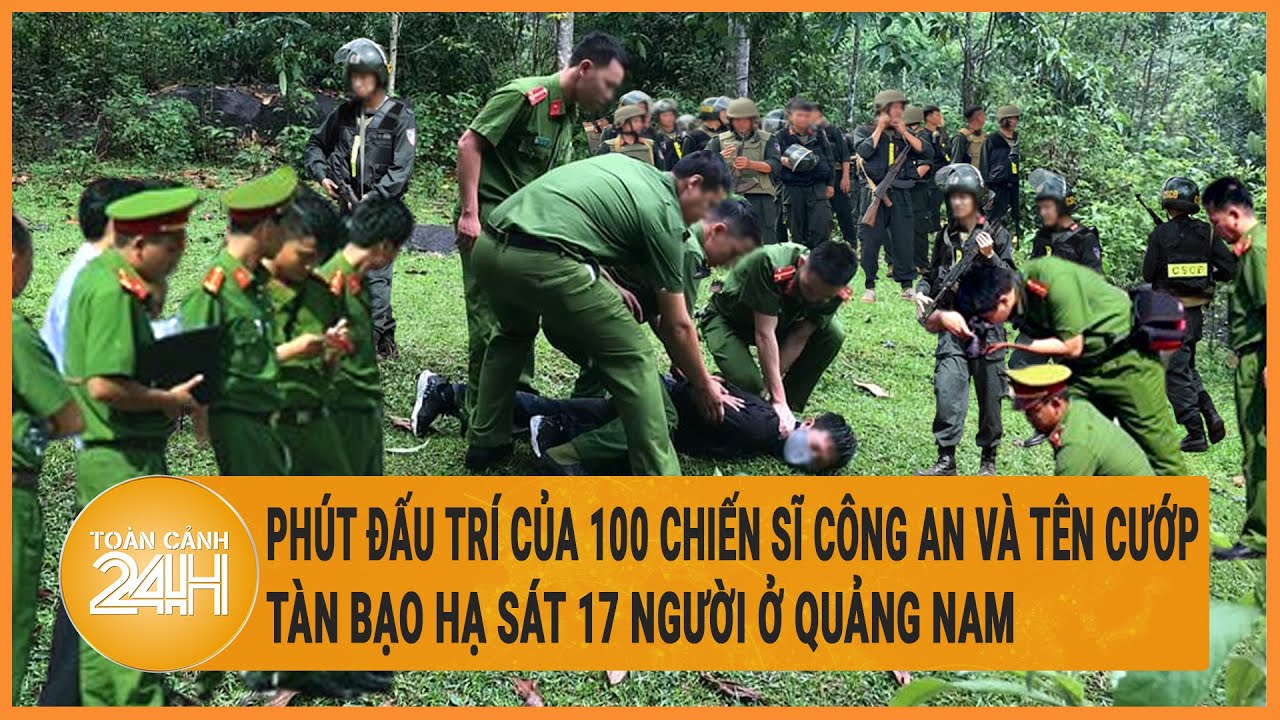 Phút đấu trí của hơn 100 chiến sĩ Công an và tên cướp tàn bạo, hạ sát 17 người