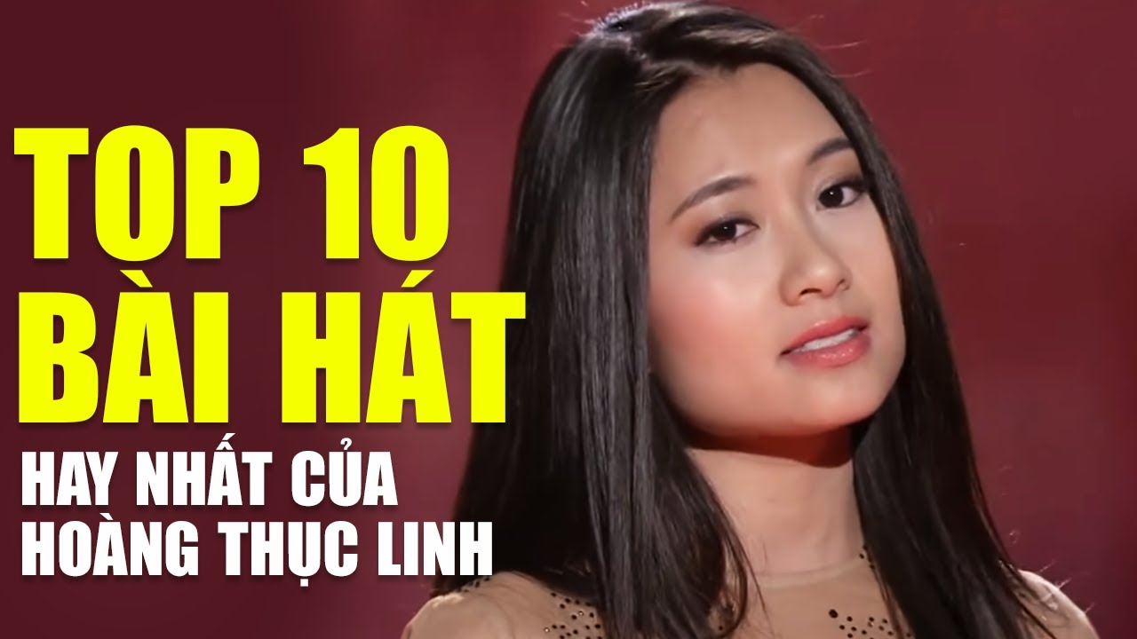 Top 10 Bài Hát trữ tình được khán giả yêu thích nghe nhiều nhất của ca sĩ Hoàng Thục Linh