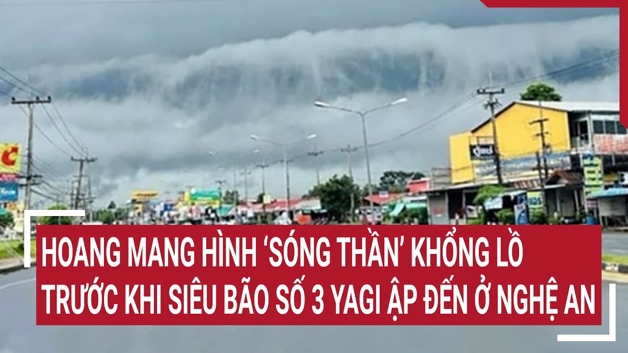 Hoang mang hình ‘sóng thần’ khổng lồ trước khi siêu bão số 3 Yagi ập đến ở Nghệ An