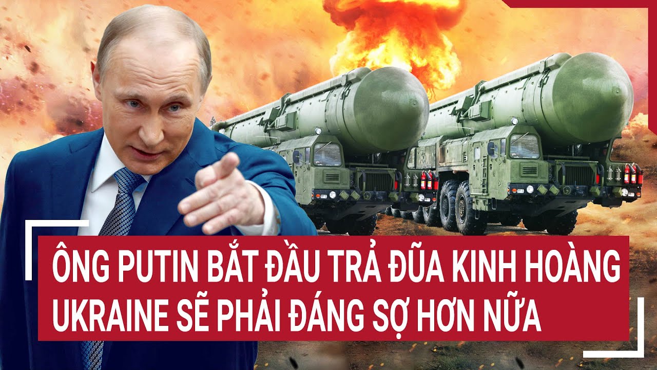 Điểm nóng thế giới:Ông Putin bắt đầu trả đũa kinh hoàng, hậu quả với Ukraine sẽ đáng sợ hơn nữa