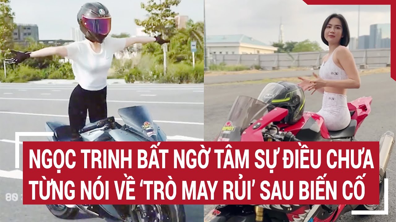 Ngọc Trinh bất ngờ tâm sự điều chưa từng nói về ‘trò may rủi’ sau biến cố | Tin nóng