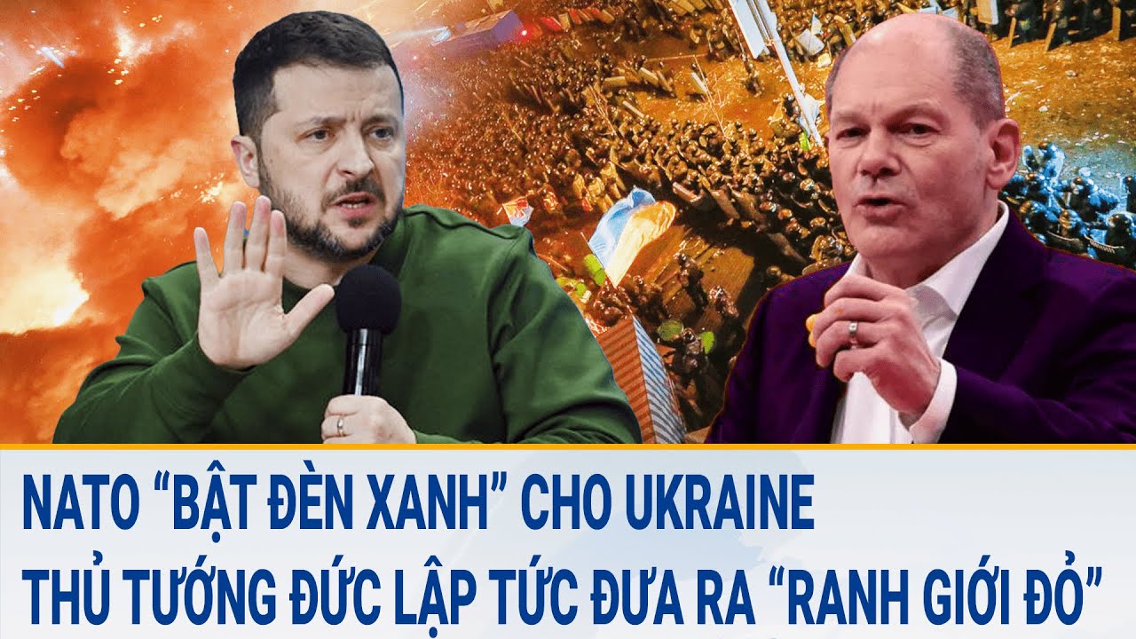 Tin thế giới: NATO “bật đèn xanh” cho Ukraine; Thủ tướng Đức đưa ra “ranh giới đỏ” với Kiev