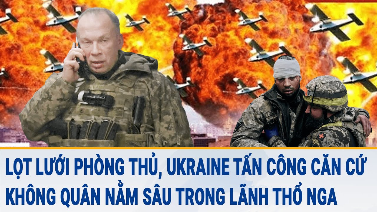 Tin thế giới: Lọt lưới phòng thủ, Ukraine tấn công căn cứ không quân nằm sâu trong lãnh thổ Nga