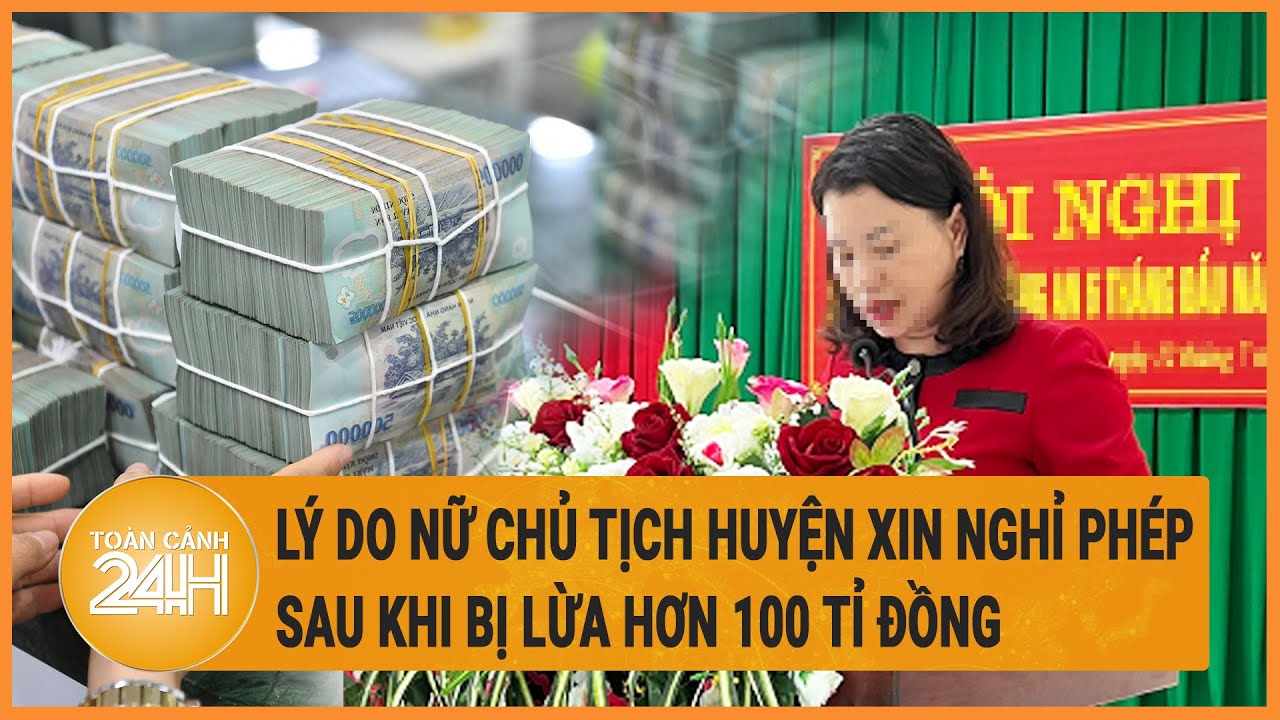 Toàn cảnh tin nóng 2/4: Lý do nữ Chủ tịch huyện xin nghỉ phép sau khi bị lừa hơn 100 tỉ đồng