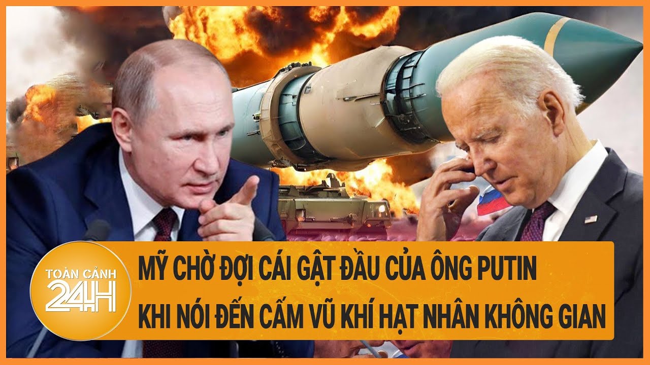 Tin quốc tế: Mỹ chờ đợi cái gật đầu của ông Putin khi nói đến cấm vũ khí hạt nhân không gian