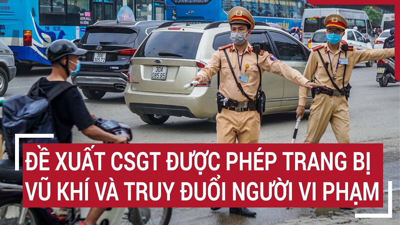 Đề xuất CSGT được phép trang bị vũ khí và truy đuổi người vi phạm