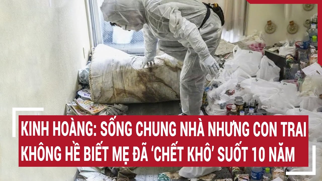 Kinh hoàng: Sống chung nhà nhưng con trai không hề biết mẹ đã ‘chết khô’ suốt 10 năm