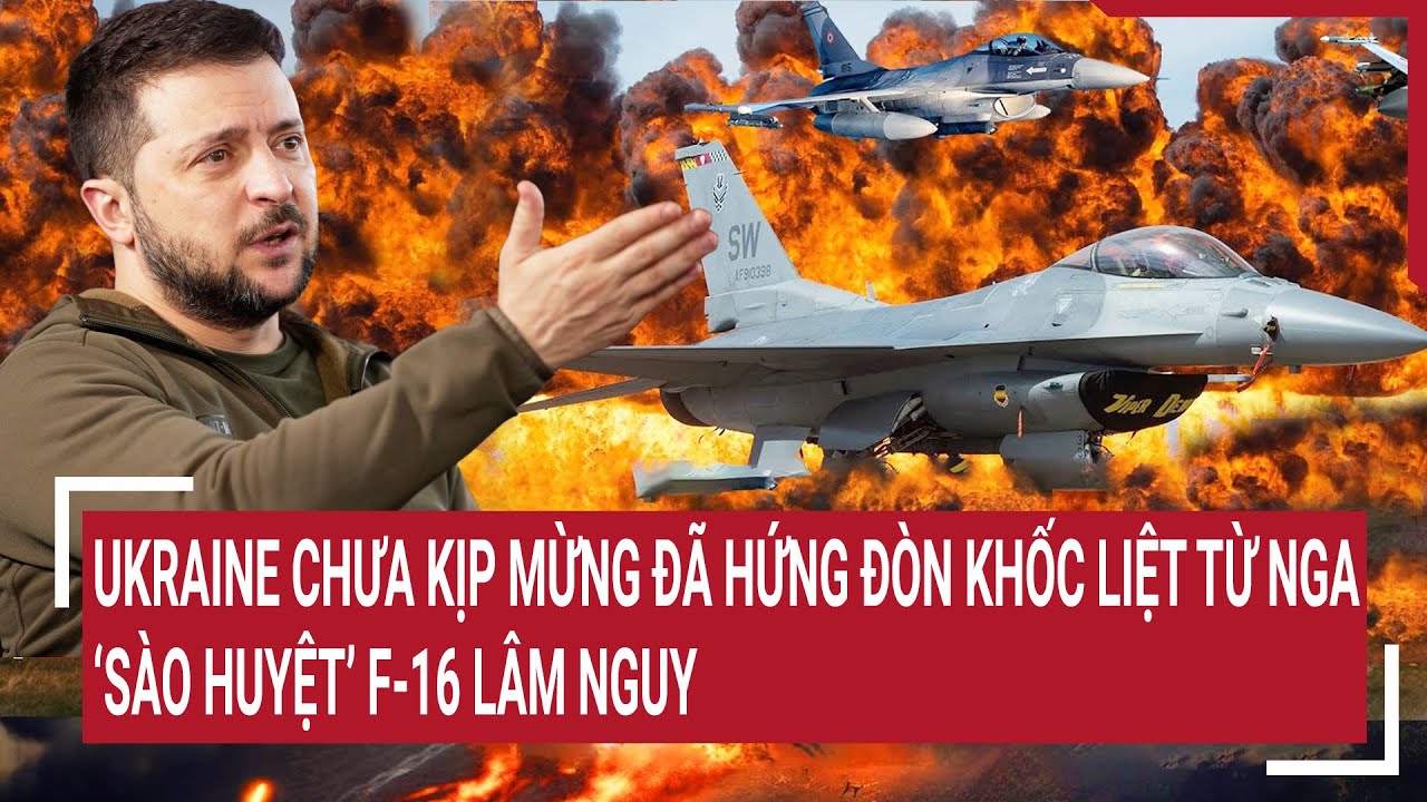 Thời sự quốc tế 6/8: Ukraine cay đắng nhìn ‘sào huyệt’ F-16 lâm nguy, Nga trút đòn khốc liệt